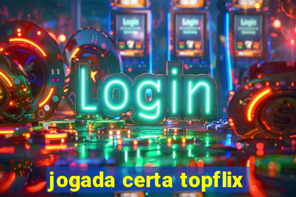 jogada certa topflix